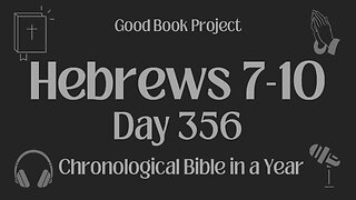 Chronological Bible in a Year 2023 - December 22, Day 356 - Hebrews 7-10