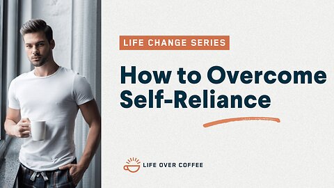 How to Trust God by Overcoming Self-Reliance