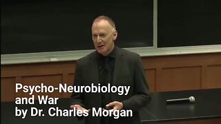 PSYCHO-NEUROBIOLOGY AND WAR BY DR. CHARLES MORGAN
