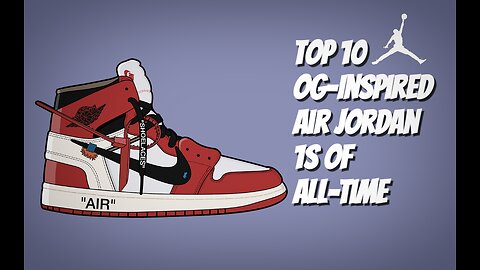 Top 10 OG-Inspired Air Jordan 1s of All-Time