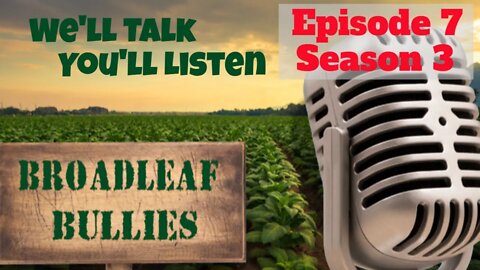 Broadleaf Bullies Season Episode 7 Season 3 | 2022