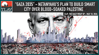 “Gaza 2035” - Netanyahu’s Plan To Build Smart City Over Blood-soaked Palestine