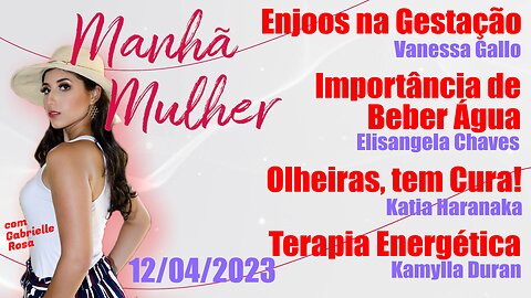 Manhã Mulher - 12/04/2023 - Edição Completa