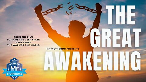 THE GREAT AWAKENING - FROM ‘THE WAR FOR THE WORLD’ - A FILM BY MRTRUTHBOMB