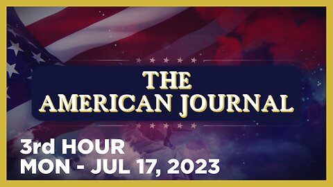 THE AMERICAN JOURNAL [3 of 3] Monday 7/17/23 • THE GREAT AWAKENING - KENT HECKENLIVELY • Infowars