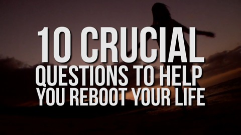 Ten crucial questions to help you reboot your life