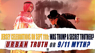 JERSEY CELEBRATIONS ON SEPT 11th: WAS TRUMP A SECRET TRUTHER? URBAN TRUTH or 9/11 MYTH? Part 2