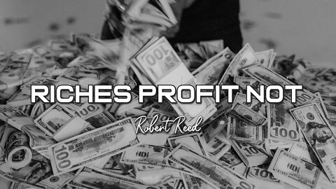 Robert Reed - Riches Profit Not