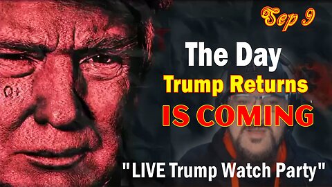 Major Decode Update Today Sep 9: "The Day Trump Returns Is Coming:LIVE Trump Watch Party"