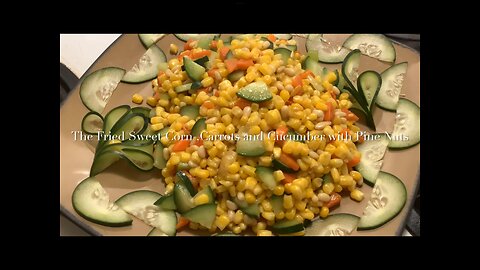 The Fried Sweet Corn, Carrots and Cucumber with Pine Nuts 松仁玉米