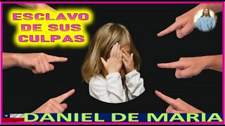 ESCLAVOS DE SUS CULPAS - MENSAJE DE JESUCRISTO REY A DANIEL DE MARIA 27AGO22