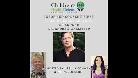 05/24/24 INFORMED CONSENT FIRST - Episode 10: Dr. Andrew Wakefield