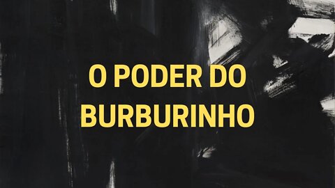 Leitura do poema O PODER DO BURBURINHO