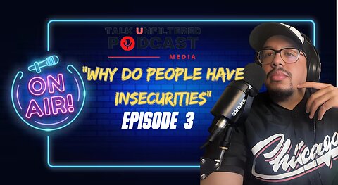 "Why Do People Have Insecurities"| Talk Unfiltered Podcast | Season 2: Episode 11