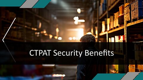 Securing Trade Partnerships: Advantages and Process of Joining CTPAT