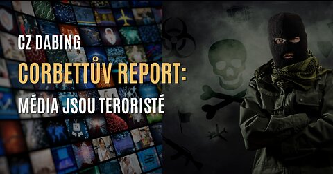 Corbettův report: Média jsou teroristé (CZ DABING)