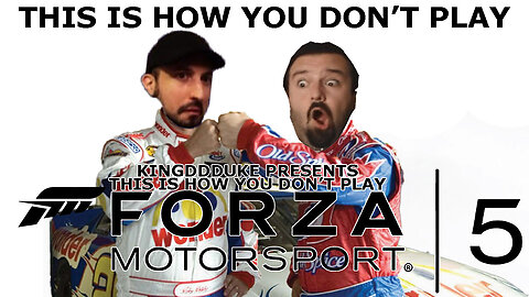 This is How You DON'T Play Forza Motorsport 5 - Featuring DSP & John Rambo - Remastered KingDDDuke