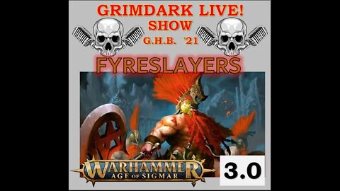 Grimdark Live! Warhammer Show – AGE of SIGMAR – Age of Sigmar 3.0: Fyreslayers 20220421