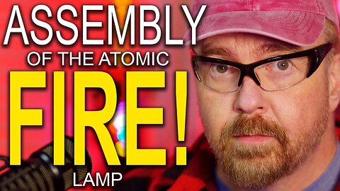 Assembly: the Atomic Fire Lamp in Dave's Garage