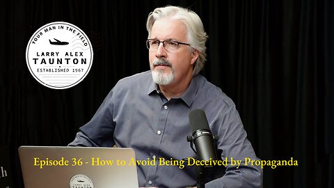 Larry Alex Taunton Show # 36 - How to Avoid Being Deceived by Propaganda