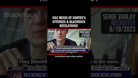 Vile Nexus of Hunter’s Offenses & Blackrock Revelations!