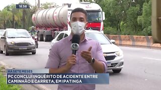 Há sete meses: PC conclui inquérito de acidente entre caminhão e carreta, em Ipatinga