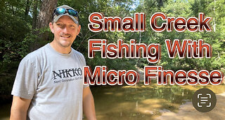 Small Creek Fishing With Micro Finesse