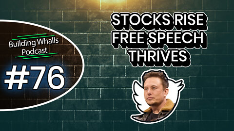 Stocks Rise Free Speech Thrives - Building Whalls Podcast #76