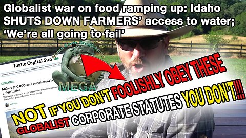 [With Subtitles] Globalist war on food ramping up: Idaho SHUTS DOWN FARMERS’ access to water; ‘We’re all going to fail’ -- NOT IF YOU DON'T FOOLISHLY OBEY THESE CORPORATE STATUTES YOU DON'T!!! Learn about globalist "laws" BELOW
