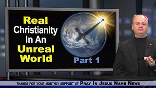 Real Christianity In An Unreal World, Part 1