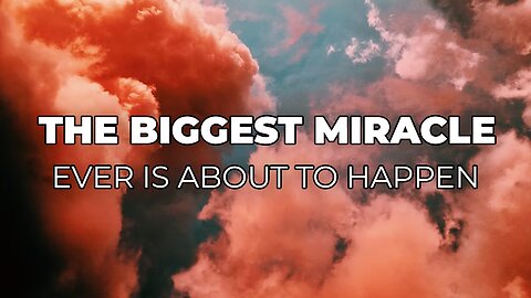 The Biggest Miracle Ever Is About To Happen