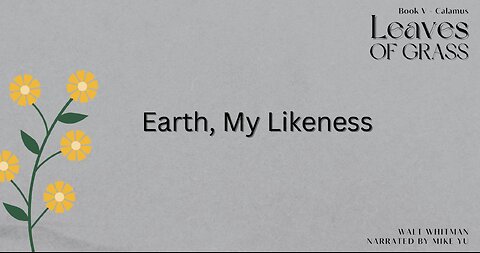 Leaves of Grass - Book 5 - Earth, My Likeness - Walt Whitman