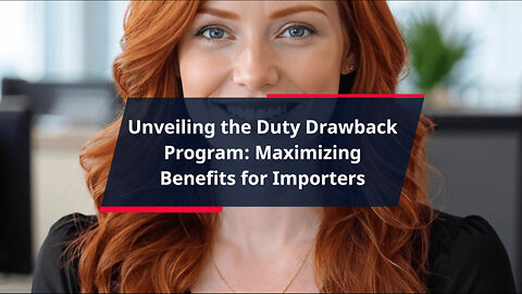 Demystifying Duty Drawback: Streamlining Import-Export Operations