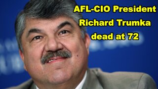 AFL-CIO President Richard Trumka dead at 72 - Just the News Now