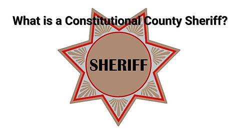 What is a Constitutional County Sheriff?