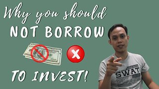 Why you Should NOT BORROW Money to INVEST