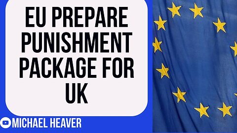 EU Preparing PUNISHMENT Package For UK