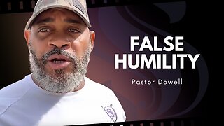 False Humility | Pastor Dowell