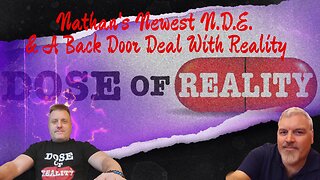 Nathan's Newest Near Death Experience & A Back Door Deal With Reality