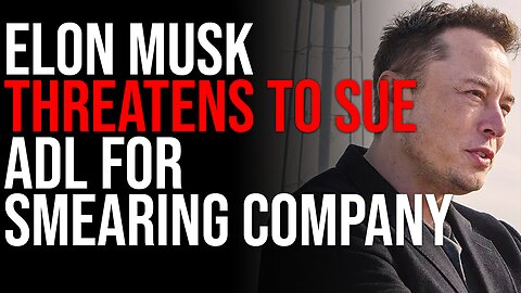 Elon Musk Threatens To SUE ADL For SMEARING Company & Attacking Advertisers