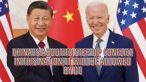 CHINA IS ABOUT TO STEP UP CONFLICT IN THIS NATION, IT WILL BE ALLOWED BY DC
