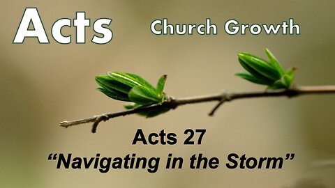 Acts 27 "Navigating in the Storm" - Pastor Lee Fox
