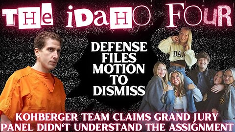 🚨NEW IDAHO FOUR CASE DOCUMENTS🚨Motion to DISMISS | Issues with SEALED Grand Jury INDICTMENT