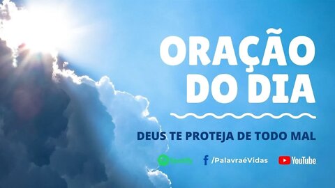 Oração Proteção do Dia Hoje - Deus te proteja de todo mal