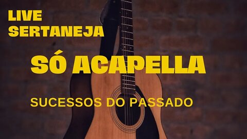 Live Sertaneja ACapella Sucessos do Passado