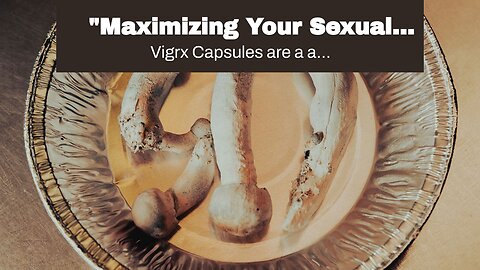 "Maximizing Your Sexual Potential with Vigrx Capsules" Fundamentals Explained