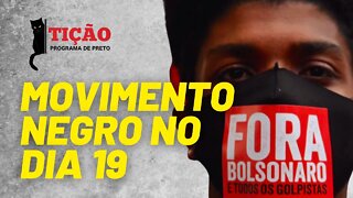 O movimento negro e a manifestação do dia 19 - Tição, Programa de Preto nº 127 - 10/06/21