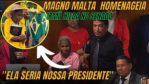 SENADOR MAGNO MALTA faz honrosa homenagem a IRMÃ HILDA - símbolo dos acampamentos nos QGs