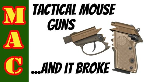 Beretta Silenced Tactical Mouse Guns - and I broke one.