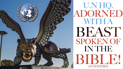 U.N HQ. Adorned with Beast Spoken of in the Bible